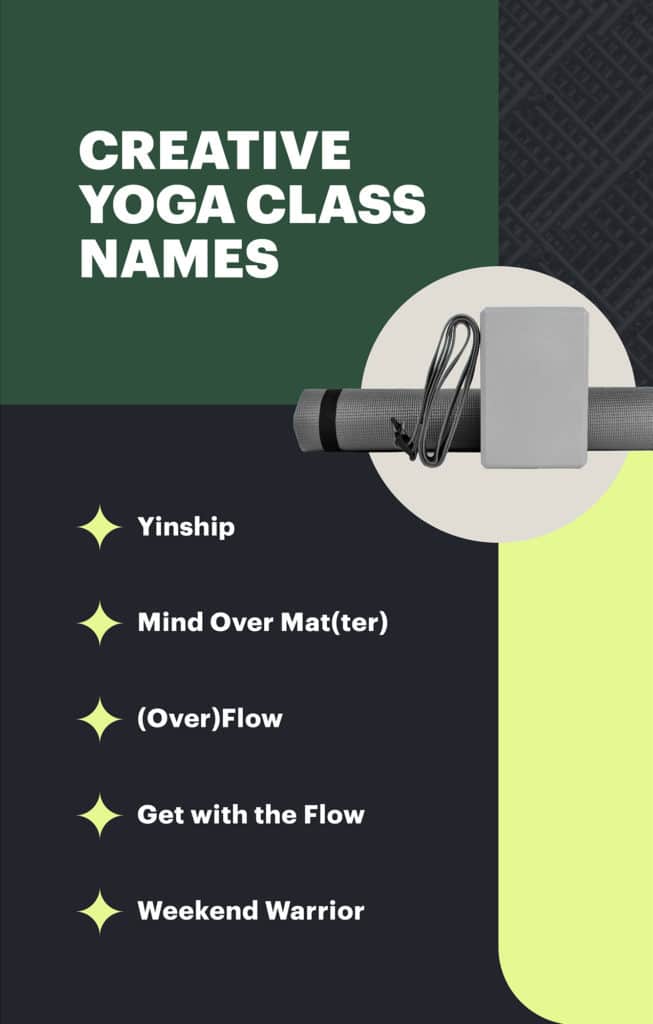 Creative Yoga Class Names: Yinship, Mind Over Mat(ter), (Over)Flow, Get with the Flow, Weekend Warrior